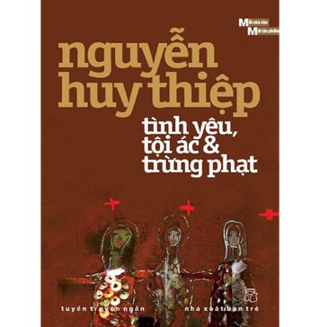 Tình Yêu, Tội Ác Và Trừng Phạt – Nguyễn Huy Thiệp tinh yeu toi ac va trung phat