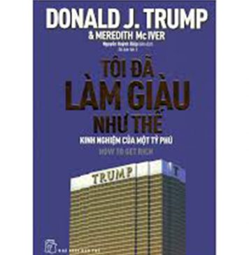 Tôi Đã Làm Giàu Như Thế – Donald Trump toi da lam giau