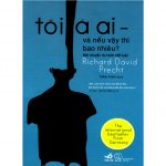 Tôi Là Ai Và Nếu Vậy Thì Bao Nhiêu – Richard David Precht toi la ai