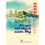 Tôi Nghĩ Tôi Thích Nước Mỹ – Dương Thụy toi nghi toi thich nuoc my