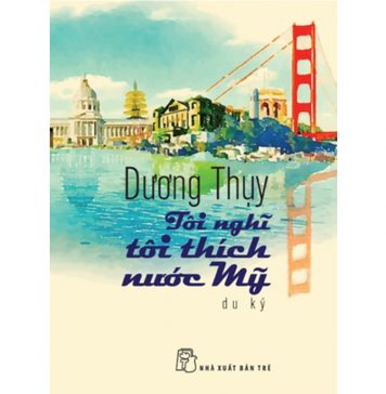 Tôi Nghĩ Tôi Thích Nước Mỹ – Dương Thụy toi nghi toi thich nuoc my
