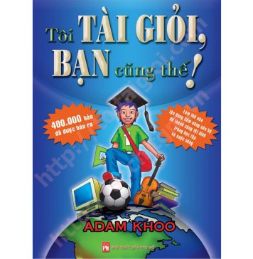 Tôi Tài Giỏi Bạn Cũng Thế – Adam Khoo toi tai gioi ban cung th