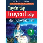 Truyện Hay Dành Cho Thiếu Nhi Tập 2 – William J.Bennett truyen hay danh cho thieu nhi t2