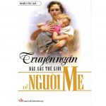 Truyện Ngắn Đặc Sắc Về Người Mẹ truyen ngan dac sac ve the gioi nguoi me