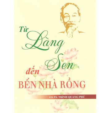 Từ Làng Sen Đến Bến Nhà Rồng – Trịnh Quang Phú tu lang sen den ben nha rong