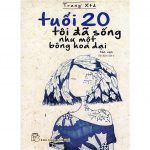 Tuổi 20 Tôi Đã Sống Như Một Bông Hoa Dại – Trang XTD tuoi 20 toi da song nhu mot bong hoa dai
