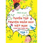 Tuyển Tập Truyện Ngắn Hay Việt Nam Dành Cho Thiếu Nhi tập 1 tuyen tap truyen ngan hay viet nam danh cho thieu nhi t1