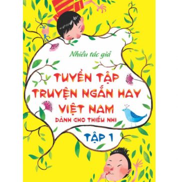 Tuyển Tập Truyện Ngắn Hay Việt Nam Dành Cho Thiếu Nhi tập 1 tuyen tap truyen ngan hay viet nam danh cho thieu nhi t1