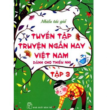 Tuyển Tập Truyện Ngắn Hay Việt Nam Dành Cho Thiếu Nhi Tập 3 tuyen tap truyen ngan hay viet nam danh cho thieu nhi t3