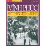 Vĩnh Phúc – Đất Thắng Tích Và Lễ Hội – Xuân Mai vinh phuc
