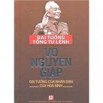 Đại Tướng Tổng Tư Lệnh Võ Nguyên Giáp – Đại Tướng Của Nhân Dân, Của Hòa Bình vo nguyen giap dai tuong cua nhan dan hoa binh