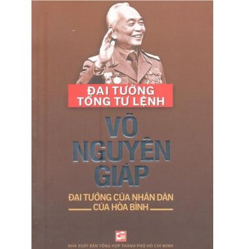 Đại Tướng Tổng Tư Lệnh Võ Nguyên Giáp – Đại Tướng Của Nhân Dân, Của Hòa Bình vo nguyen giap dai tuong cua nhan dan hoa binh