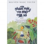 Vừa Nhắm Mắt Vừa Mở Cửa Sổ – Nguyễn Ngọc Thuần vua nham mat vua mo cua so