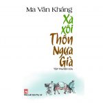 Xa Xôi Thôn Ngựa Già – Ma Văn Kháng xa xoi thon ngua gia