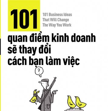 101 quan điểm kinh doanh sẽ thay đổi cách bạn làm việc 101 quan diem kinh doanh se thay doi cach ban lam viec