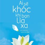 Ai Sẽ Khóc Khi Bạn Lìa Xa ai se khoc khi ban lia xa
