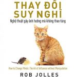 Khiến Người Khác Thay Đổi Suy Nghĩ – Nghệ Thuật Gây Ảnh Hưởng Mà Không Thao Túng khien nguoi khac thay doi suy nghi nghe thuat gay anh huong ma khong thao tung