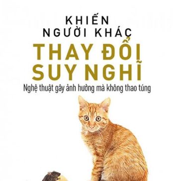 Khiến Người Khác Thay Đổi Suy Nghĩ – Nghệ Thuật Gây Ảnh Hưởng Mà Không Thao Túng khien nguoi khac thay doi suy nghi nghe thuat gay anh huong ma khong thao tung