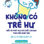 Không Có Trẻ Hư – HIỂU VÀ PHÁT HUY KHÍ CHẤT CON BẠN THEO KIỂU NHẬT BẢN khong co tre hu hieu va phat huy khi chat con ban theo kieu nhat ban