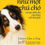 Lắng Nghe Như Một Chú Chó Và Tạo Dấu Ấn Của Bạn Với Thế Giới lang nghe nhu mot chu cho va tao dau an cua ban voi the gioi