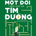 Một Đời Như Kẻ Tìm Đường – TA VỀ TÌM LẠI CHÍNH TA, XIN LÀM MỘT CHIẾC LÁ ĐA SÂN ĐÌNH mot doi nhu ke tim duong ta ve tim lai chinh ta xin lam mot chiec la da san dinh