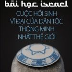 Bài học Israel – Cuộc hồi sinh vĩ đại của dân tộc thông minh nhất thế giới bai hoc israel cuoc hoi sinh vi dai cua dan toc thong minh nhat the gioi
