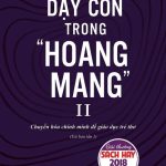 Dạy con trong “Hoang mang” – Tập II – Chuyển hóa chính mình để giáo dục trẻ thơ day con trong hoang mang tap ii chuyen hoa chinh minh de giao duc tre tho