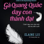Gà quang quác dạy con thành đạt – Cách dạy con của một bà mẹ biết tuốt ga quang quac day con thanh dat cach day con cua mot ba me biet tuot