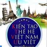 Kiến tạo thế hệ Việt Nam ưu việt kien tao the he viet nam uu viet