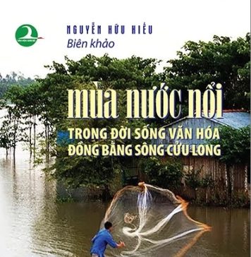 Mùa nước nổi trong đời sống văn hóa đồng bằng sông Cửu Long mua nuoc noi trong doi song van hoa dong bang song cuu long