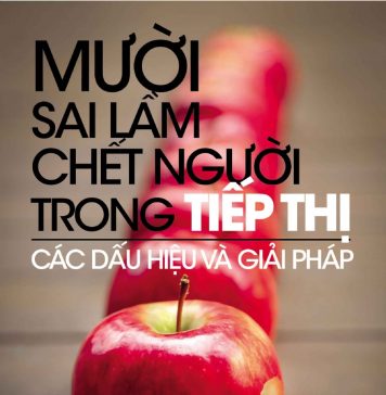 Mười sai lầm chết người trong tiếp thị – Các dấu hiệu và giải pháp muoi sai lam chet nguoi trong tiep thi cac dau hieu va giai phap