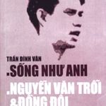 Sống như anh – Nguyễn Văn Trỗi và đồng đội song nhu anh nguyen van troi va dong doi