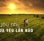 Hãy yêu như chưa yêu lần nào hay-yeu-nhu-chua-yeu-lan-nao