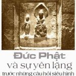Đức Phật và sự yên lặng trước những câu hỏi siêu hình Đức Phật và sự yên lặng trước những câu hỏi siêu hình