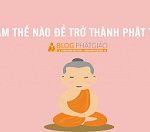 Làm thế nào để trở thành Phật tử? Làm thế nào để trở thành Phật tử?
