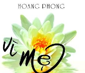 Vì Mẹ Một Vần Thơ – Hoang Phong Vì Mẹ Một Vần Thơ - Hoang Phong