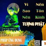 Vì sao nên tôn kính tượng Phật?