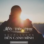 Hãy trân trọng những người thương yêu bạn.