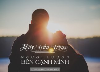 Hãy trân trọng những người thương yêu bạn.