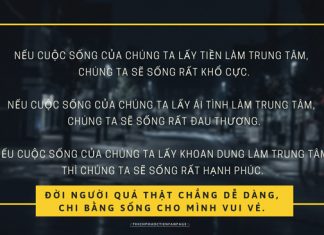 Đời người quả thật chẳng dễ dàng, chi bằng sống vui vẻ mỗi ngày.