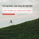 Chọn lạc quan mà sống chon lac quan ma song