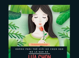 Không phải thế giới đã chọn bạn, mà là bạn đã lựa chọn thế giới này khong phai the gioi da chon ban